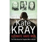 Kate Kray Ultimate Hard Men - The Truth About the Toughest Men in Br (Tascabile)