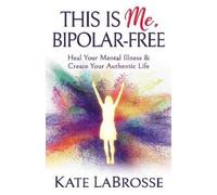 Kate LaBrosse This is Me, Bipolar-Free (Tascabile)