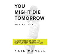 Kate Manser You Might Die Tomorrow (Tascabile)