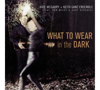Kate McGarry & Keith Ganz Ensemble What to Wear in the Dark (CD) Album Digipak