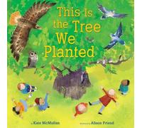 Kate McMullan Alison Friend This Is the Tree We Planted (Copertina rigida)