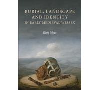 Kate Mees Burial, Landscape and Identity in Early Medieval We (Copertina rigida)