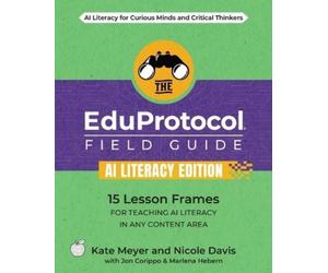 Kate Meyer Nicole Davis Jon The EduProtocol Field Guide AI Literacy (Tascabile)