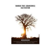 Kate Miles Baobab Tree (Adansonia) Cultivation (Tascabile) Arboreal Chronicles