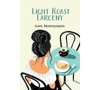 Kate Montgomery Light Roast Larceny (Tascabile) Coastal Coffee Mystery