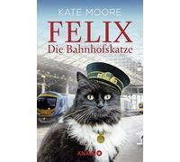 Kate Moore Jochen Schwarzer Felix - Die Bahnhofskatze (Tascabile)