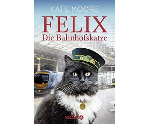 Kate Moore Jochen Schwarzer Felix - Die Bahnhofskatze (Tascabile)