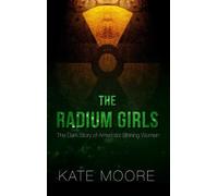 Kate Moore The Radium Girls (Copertina rigida)