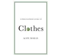 Kate Moran A Philosopher Looks at Clothes (Tascabile) Philosopher Looks At