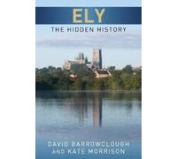 Kate Morrison David Barrowclough Ely: The Hidden History (Tascabile)
