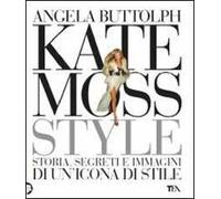 Kate Moss style. Storia, segreti e immagini di un'icona di stile