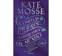 Kate Mosse Cómo las mujeres (también) construyeron el mundo: Reinas (Tascabile)