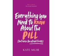 Kate Muir Everything You Need to Know About the Pill (but were too a (Tascabile)