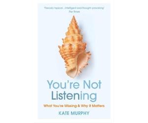 Kate Murphy You’re Not Listening (Tascabile)