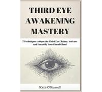 Third Eye Awakening Mastery: 7 Techniques to Open the Third Eye Chakra,