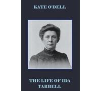 Kate O'Dell The Life of Ida Tarbell (Tascabile)