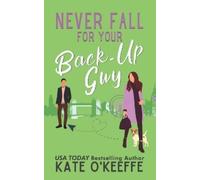 Kate O'Keeffe Never Fall for Your Back-Up Guy (Tascabile) It's Complicated