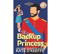Kate O'Keeffe The Backup Princess (Tascabile) Royally Kissed