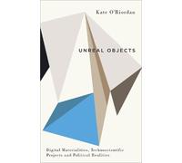 Kate O'Riordan Unreal Objects (Copertina rigida) Digital Barricades