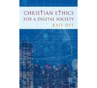 Kate Ott Christian Ethics for a Digital Society (Tascabile)