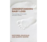 Kate Reed Julie Ellis Elspeth Whitby Understanding Baby Loss (Copertina rigida)