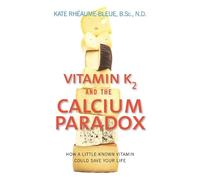 Kate Rheaume-Bleue Vitamin K2 and the Calcium Paradox (Tascabile)