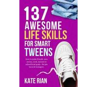 Kate Rian 137 Awesome Life Skills for Smart Tweens (Tascabile)