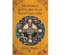 Kate Rigby Meditations on Creation in an Era of Extinction (Tascabile)