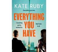 Kate Ruby – Everything You Have – Il nuovo thriller dell'autrice di Tell Me Your Lies – Tascabile