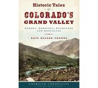 Kate Ruland-Thorne Historic Tales of Colorado’s Grand Valley (Tascabile)