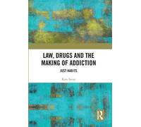 Kate Seear Law, Drugs and the Making of Addiction (Tascabile)