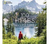 100 Hikes of a Lifetime: The World's Ultimate Scenic Trails [Lingua Inglese]