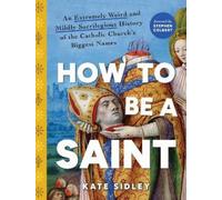 Kate Sidley How to Be a Saint (Copertina rigida)