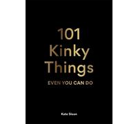 Kate Sloan 101 Kinky Things Even You Can Do (Copertina rigida)