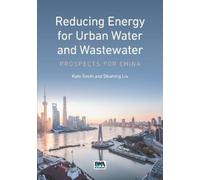 Kate Smith Shuming Li Reducing Energy for Urban Water and Wastewate (Tascabile)