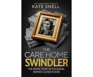 Kate Snell The Care Home Swindler (Copertina rigida)