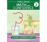 Kate Snow Third Grade Math with Confidence Student Workbook Part B (Tascabile)