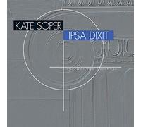 Kate Soper; The Wet Ink Ensemble - Kate Soper: Ipsa Dixit