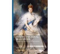 Kate Strasdin Inside the Royal Wardrobe (Tascabile) Dress and Fashion Research