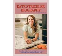 KATE STRICKLER BIOGRAPHY-How One Mom Turned Nap Times into a Movement of Simplicity and Joy