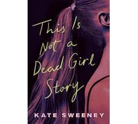 Kate Sweeney This Is Not a Dead Girl Story (Copertina rigida)