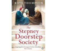 The Stepney Doorstep Society: The remarkable true story of the women who ruled the East End through war and peace