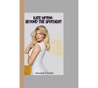 KATE UPTON: BEYOND THE SPOTLIGHT: The Life, Career, and Journey of a Modern Icon