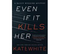 Kate White Even If It Kills Her (Tascabile) Bailey Weggins Mystery