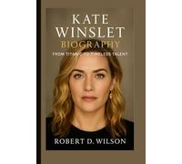 KATE WINSLET BIOGRAPHY: From Titanic to Timeless Talent