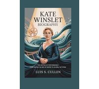 KATE WINSLET BIOGRAPHY: THE DEPTHS OF PERFORMANCE: FROM AVATAR: THE WAY OF WATER TO GLOBAL ACTIVISM