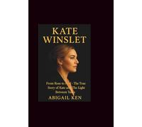 Kate Winslet: From Rose to Real- The True Story of Kate and The Light Between Takes