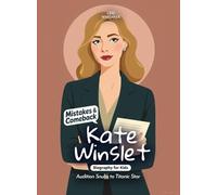 Kate Winslet Mistakes and Comebacks Biography for Kids: Audition Snubs to Titanic Star