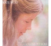 Kate Wolf - Close to You By Kate Wolf (1993-09-28)