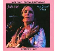 Kate Wolf - Give Yourself to Love